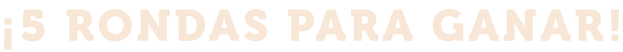 ¡5 RONDAS PARA GANAR!